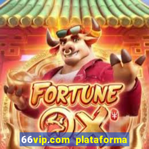 66vip.com plataforma de jogos